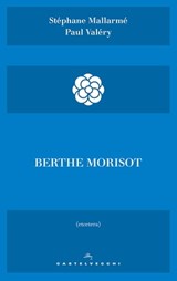 Berthe Morisot - Stéphane Mallarmé ; Paul Valéry - 9788869448638