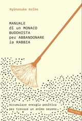 Manuale di un monaco buddhista per abbandonare la rabbia - Ryūnosuke Koike - 9788869874956