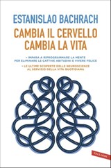 Cambia il cervello, cambia la vita - Estanislao Bachrach - 9788869876707