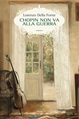 Chopin non va alla guerra - Lorenzo Della Fonte - 9788869934742