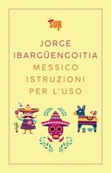 Messico istruzioni per l'uso - Jorge Ibargüengoitia - 9788869981128
