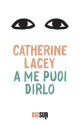 A me puoi dirlo - Catherine Lacey - 9788869982095