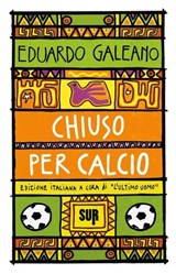 Chiuso per calcio - Eduardo Galeano - 9788869983511