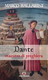 Dante maestro di preghiera - Marco Ballarini - 9788870987973