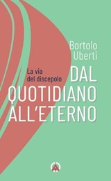Dal quotidiano all’eterno - Bortolo Uberti - 9788870988611