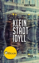 Kleinstadtidyll - Horst Moser - 9788872836682