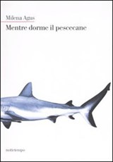 Mentre dorme il pescecane - Milena Agus - 9788874522491