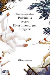 Pulcinella ovvero Divertimento per li regazzi - Giorgio Agamben - 9788874528219