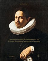 Caravaggio’s Portrait of a Gentleman with a Ruff / Il Ritratto di gentiluomo con gorgiera di Caravaggio - Gianni Papi - 9788874616527