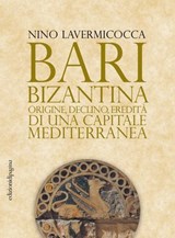 Bari bizantina - Nino Lavermicocca - 9788874706877