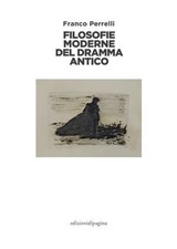 Filosofie moderne del dramma antico - Franco Perrelli - 9788874707225