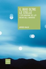 Il buio oltre le stelle. L'esplorazione dei lati oscuri dell'universo - Amedeo Balbi - 9788875782580