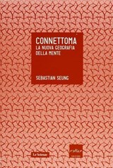 Connettoma. La nuova geografia della mente - Sebastian Seung - 9788875784232