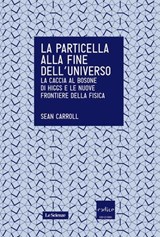 La particella alla fine dell'universo - Sean Carroll - 9788875784621
