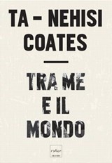 Tra me e il mondo - Ta-Nehisi Coates - 9788875786366