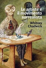 Le artiste e il movimento surrealista - Whitney Chadwick - 9788876447273