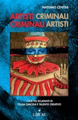 Artisti criminali, criminali artisti - Massimo Centini - 9788877426987