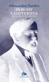Debussy l'esoterista - Alessandro Nardin - 9788878016255