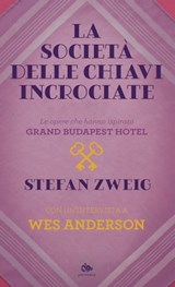 La società delle chiavi incrociate - Stefan Zweig ; Wes Anderson - 9788878019485