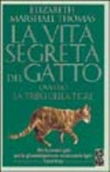 La vita segreta del gatto ovvero la tribù della tigre - THOMAS, Elizabeth Marshall - 9788878199170
