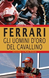 Ferrari. Gli uomini d'oro del Cavallino - Umberto Zapelloni - 9788879117685