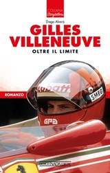 Gilles Villeneuve, Oltre il limite - Diego Alverà - 9788879118729