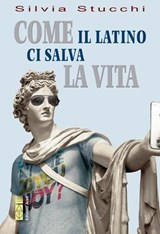 Come il latino ci salva la vita - Silvia Stucchi - 9788881559596