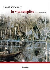 La vita semplice - Ernst Wiechert - 9788881664429
