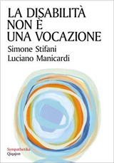 La disabilità non è una vocazione - Simone Stifani ; Luciano Manicardi ; Veronica Donatello - 9788882278533