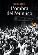 L'ombra dell'eunuco - Cabré Jaume - 9788883731662