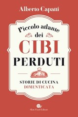 Piccolo atlante dei cibi perduti - Alberto Capatti - 9788884997807