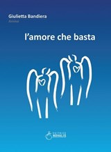 L'amore che basta - Giulietta Bandiera - 9788885632097