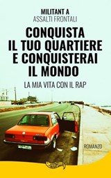 Conquista il tuo quartiere conquisterai il mondo - Militant A Assalti Frontali - 9788885747241