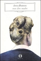 Non dire madre - Dora Albanese - 9788889920503