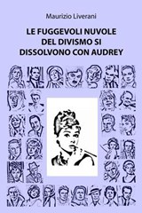 Le fuggevoli nuvole del divismo si dissolvono con Audrey - maurizio liverani - 9788891042163