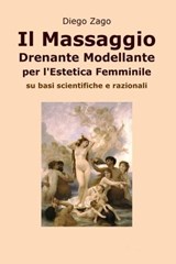 Il Massaggio Drenante Modellante per l'Estetica Femminile - Diego Zago - 9788891044044