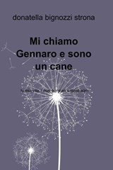 Mi chiamo Gennaro e sono un cane - donatella bignozzi strona - 9788891047083