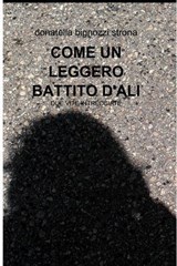 COME UN LEGGERO BATTITO D'ALI - donatella bignozzi strona - 9788891047106