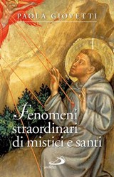 Fenomeni strordinari di mistici e santi - Paola Giovetti - 9788892200067
