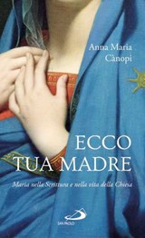 Ecco tua madre. Maria nella Scrittura e nella vita della Chiesa - Anna Maria Cànopi - 9788892200302