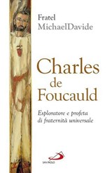 Charles de Foucauld. Esploratore e profeta di fraternità universale - MichaelDavide Semeraro - 9788892203174