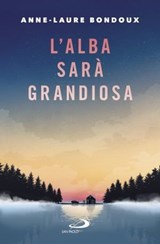 L'alba sarà grandiosa - Anne Laure Bondoux - 9788892206564