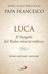 Luca. Il Vangelo del Padre misericordioso - Papa Francesco - 9788892207479