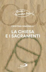 La Chiesa e i sacramenti - Cristina Simonelli - 9788892234956