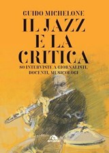 Il jazz e la critica - Guido Michelone - 9788892774490