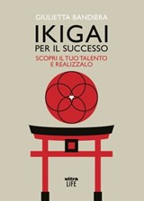 Ikigai per il successo - Giulietta Bandiera - 9788892782334