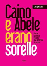 Caino e Abele erano sorelle - Valeria Arnaldi - 9788892784604