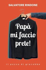 Papà mi faccio prete - Salvatore Rindone - 9788892871328