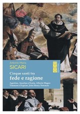 Cinque santi tra fede e ragione - Antonio Maria Sicari - 9788892982529