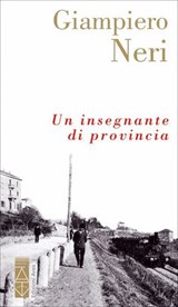 Un insegnante di provincia - Giampiero Neri - 9788892982758